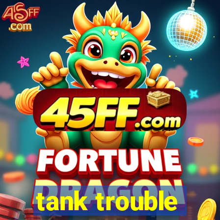 tank trouble